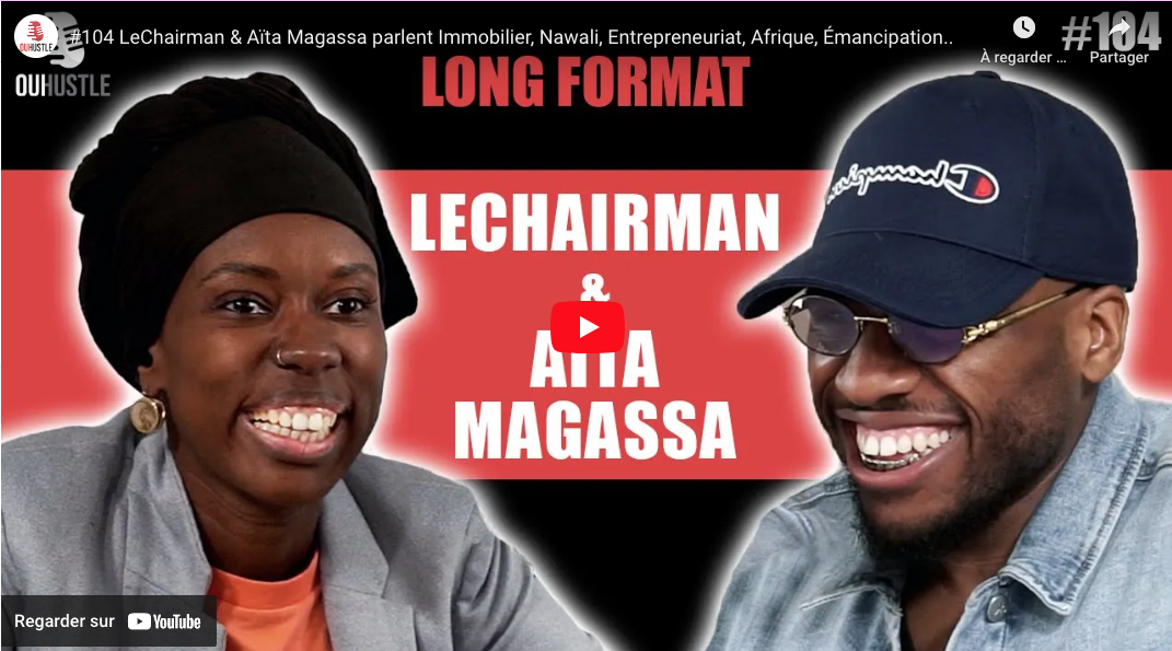 Oui Hustle - LeChairman & Aïta Magassa parlent Immobilier, Nawali, Entrepreneuriat, Afrique, Émancipation